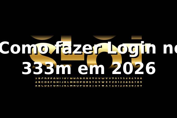 ⭐ Como fazer Login no 333m em 2026